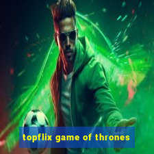 topflix game of thrones